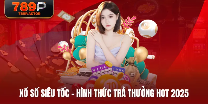 Xổ Số Siêu Tốc - Hình thức trả thưởng HOT 2025 Xổ Số Siêu Tốc - Hình thức trả thưởng HOT 2025